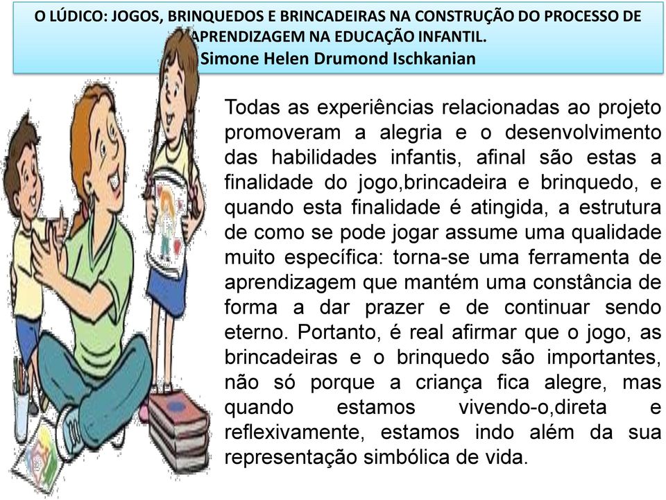 ferramenta de aprendizagem que mantém uma constância de forma a dar prazer e de continuar sendo eterno.