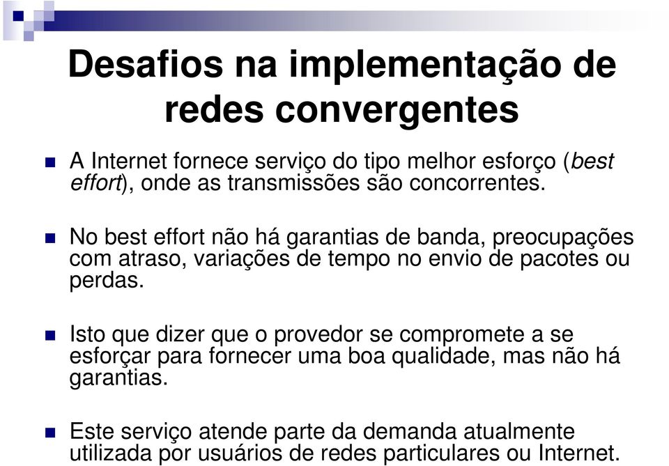 No best effort não há garantias de banda, preocupações com atraso, variações de tempo no envio de pacotes ou perdas.