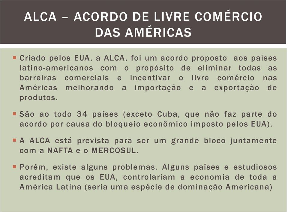 São ao todo 34 países (exceto Cuba, que não faz parte do acordo por causa do bloqueio econômico imposto pelos EUA).