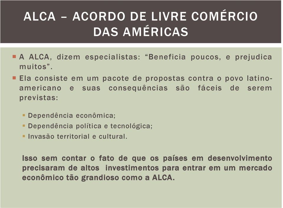 previstas: Dependência econômica; Dependência política e tecnológica; Invasão territorial e cultural.