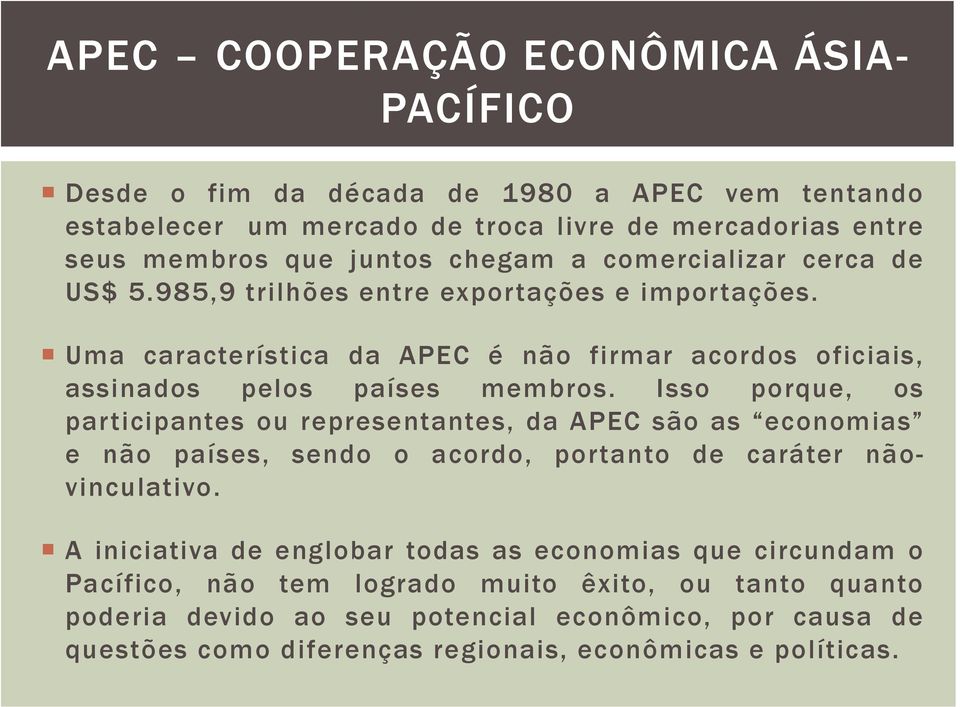 Isso porque, os participantes ou representantes, da APEC são as economias e não países, sendo o acordo, portanto de caráter nãovinculativo.