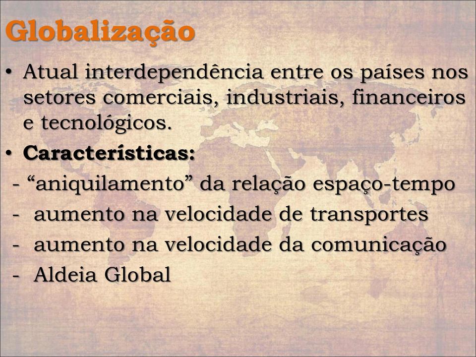 Características: - aniquilamento da relação espaço-tempo - aumento