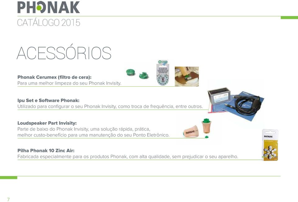 Loudspeaker Part Invisity: Parte de baixo do Phonak Invisity, uma solução rápida, prática, melhor custo-benefício para uma