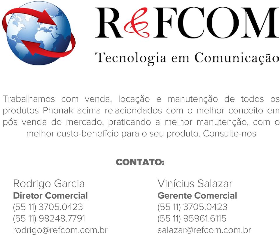 produto. Consulte-nos CONTATO: Rodrigo Garcia Diretor Comercial (55 11) 3705.0423 (55 11) 98248.