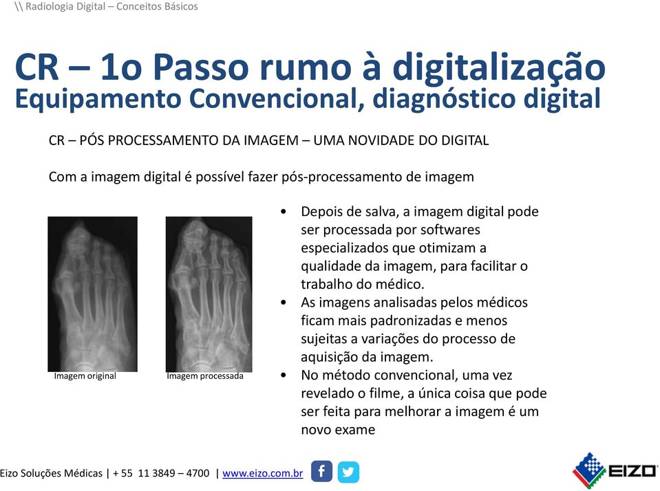 especializados que otimizam a qualidade da imagem, para facilitar o trabalho do médico.