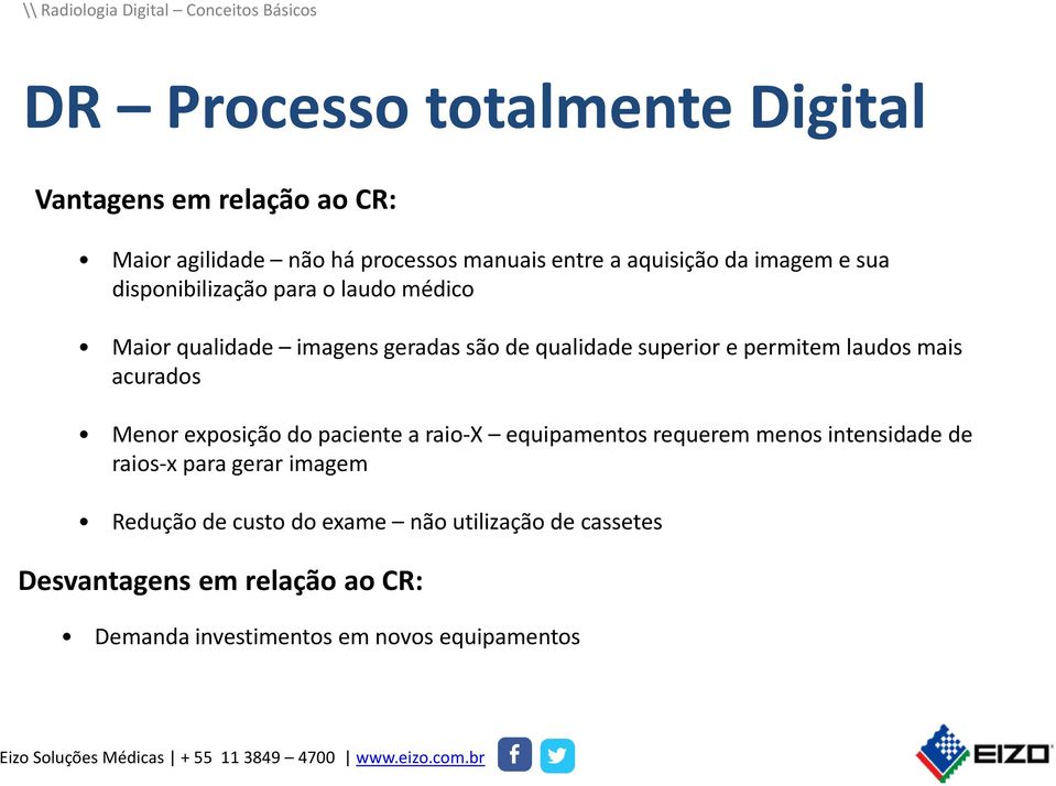 laudos mais acurados Menor exposição do paciente a raio-x equipamentos requerem menos intensidade de raios-x para gerar