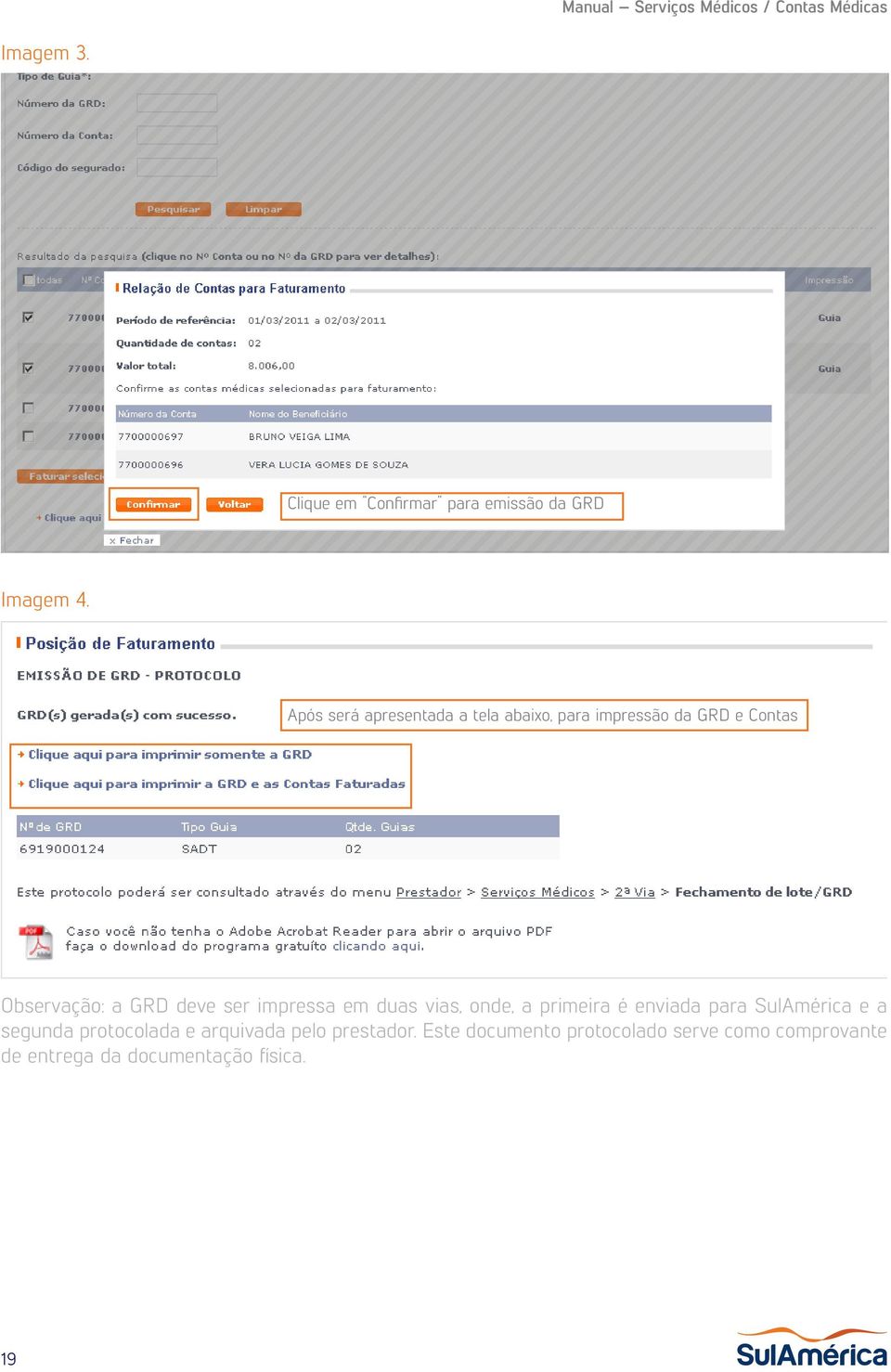 deve ser impressa em duas vias, onde, a primeira é enviada para SulAmérica e a segunda