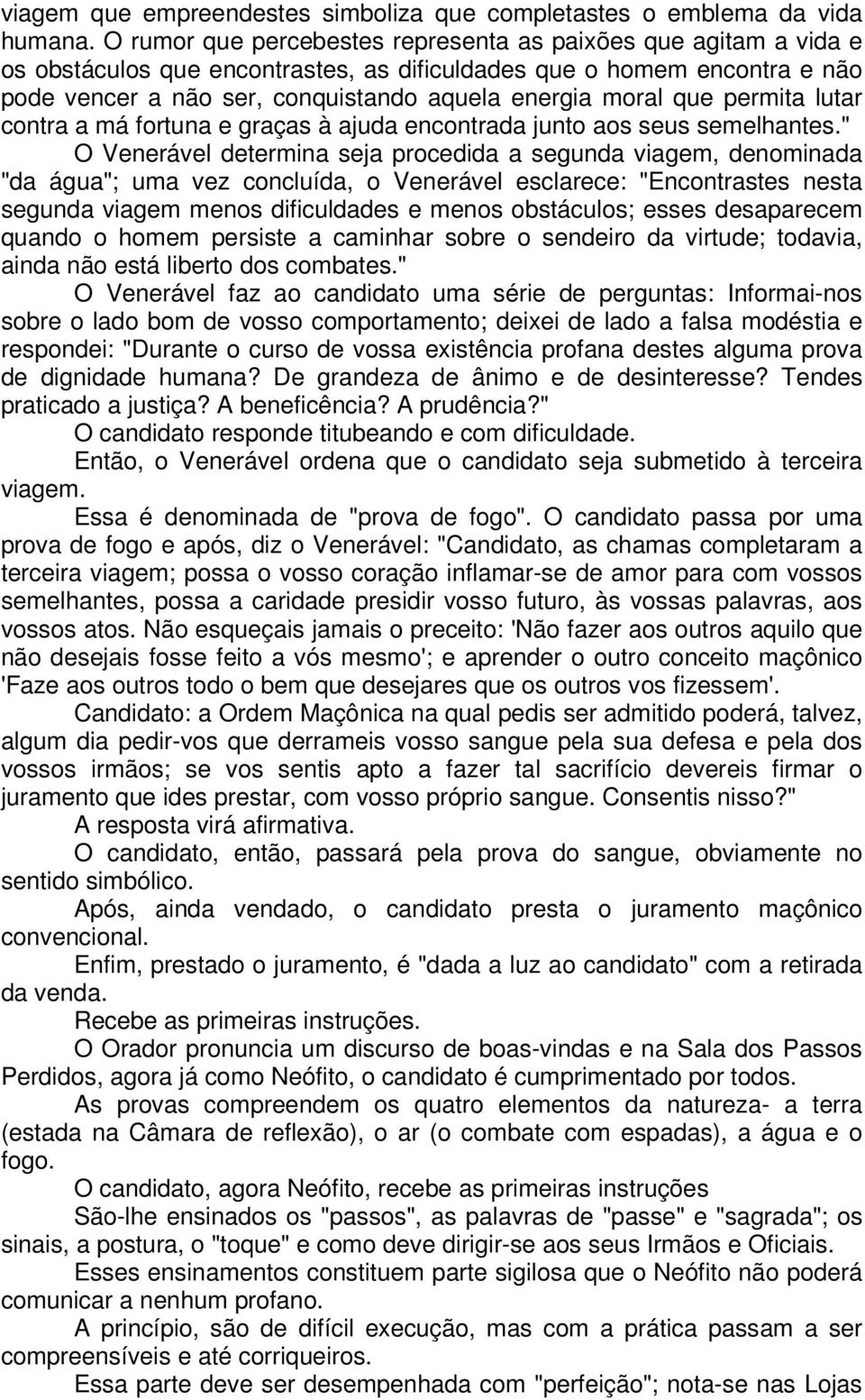 que permita lutar contra a má fortuna e graças à ajuda encontrada junto aos seus semelhantes.