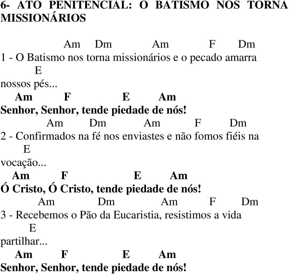 Am Dm Am F Dm 2 - Confirmados na fé nos enviastes e não fomos fiéis na E vocação.