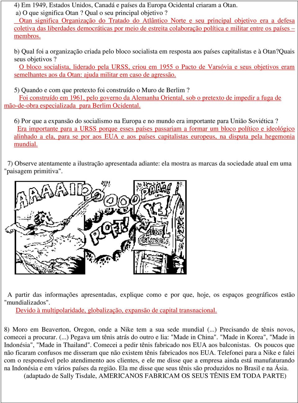 membros. b) Qual foi a organização criada pelo bloco socialista em resposta aos países capitalistas e à Otan?Quais seus objetivos?