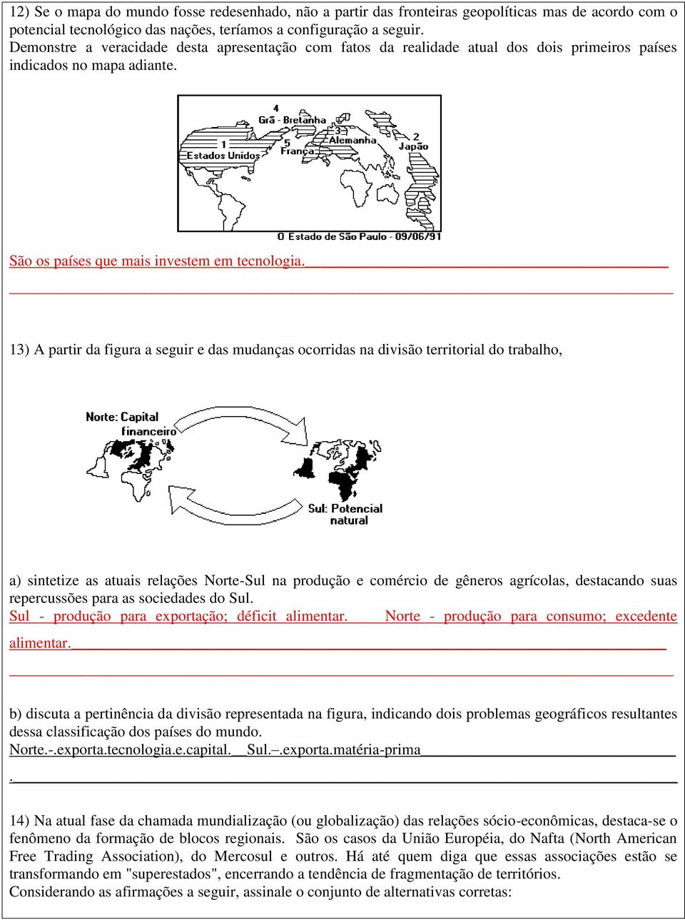 13) A partir da figura a seguir e das mudanças ocorridas na divisão territorial do trabalho, a) sintetize as atuais relações Norte-Sul na produção e comércio de gêneros agrícolas, destacando suas