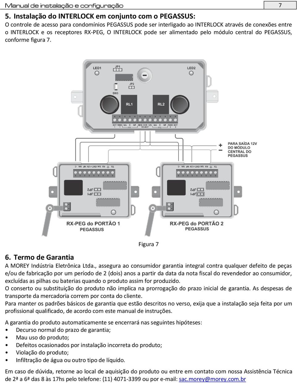 INTERLOCK pode ser alimentado pelo módulo central do PEGASSUS, conforme figura 7. Figura 7 6. Termo de Garantia A MOREY Indústria Eletrônica Ltda.