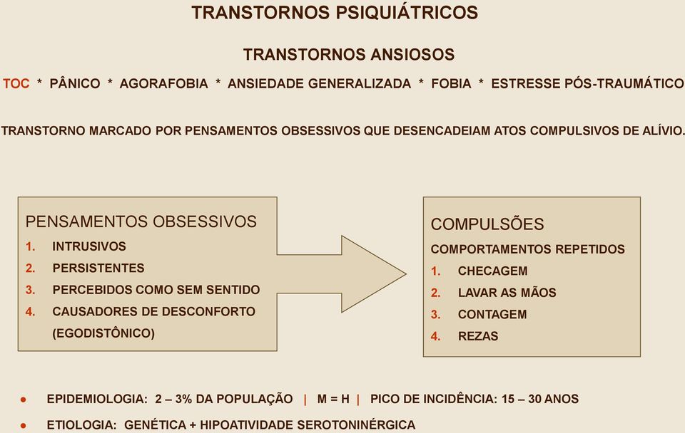 PERCEBIDOS COMO SEM SENTIDO 4. CAUSADORES DE DESCONFORTO (EGODISTÔNICO) COMPULSÕES COMPORTAMENTOS REPETIDOS 1. CHECAGEM 2.