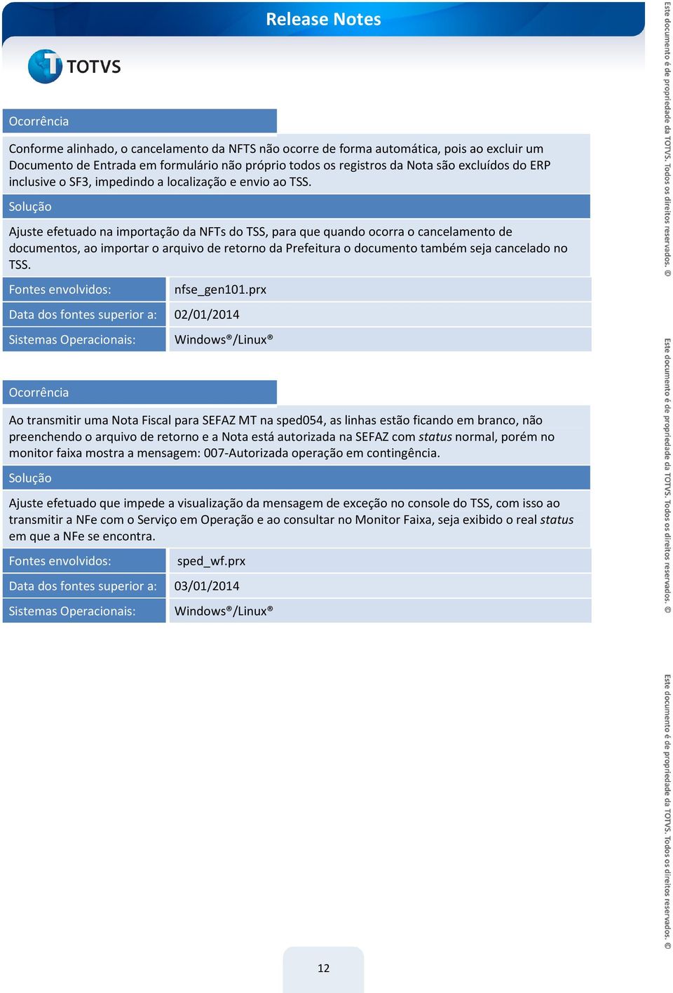 Ajuste efetuado na importação da NFTs do TSS, para que quando ocorra o cancelamento de documentos, ao importar o arquivo de retorno da Prefeitura o documento também seja cancelado no TSS. nfse_gen101.