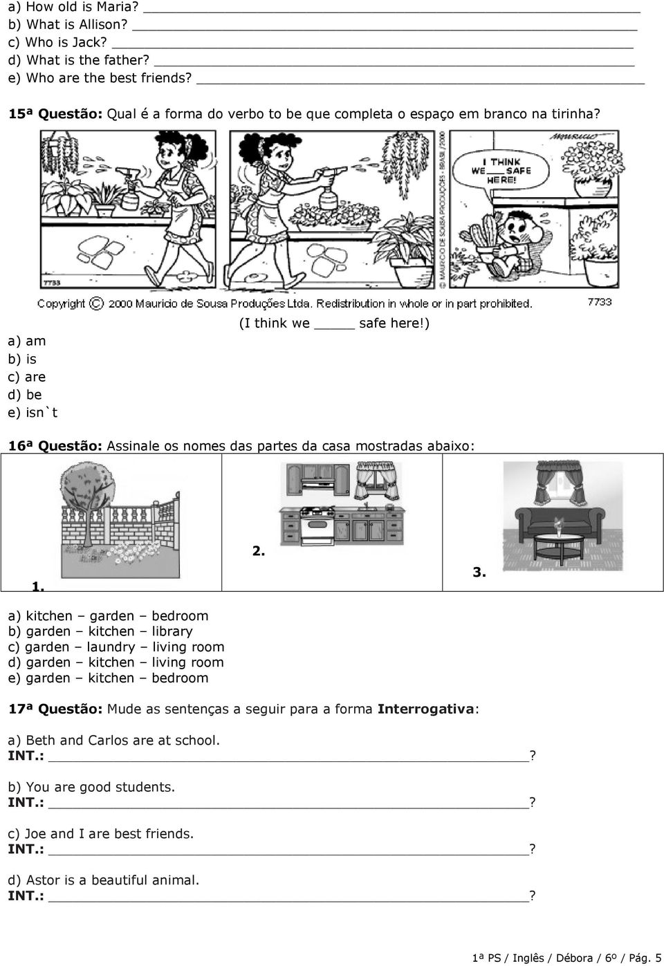 ) 16ª Questão: Assinale os nomes das partes da casa mostradas abaixo: 1.