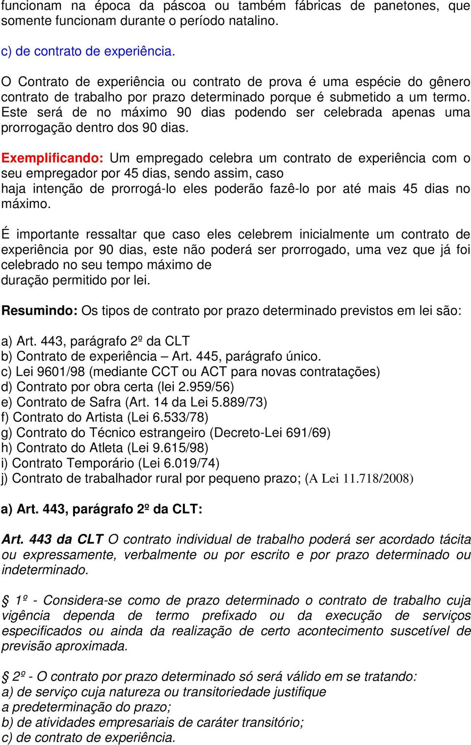 Este será de no máximo 90 dias podendo ser celebrada apenas uma prorrogação dentro dos 90 dias.