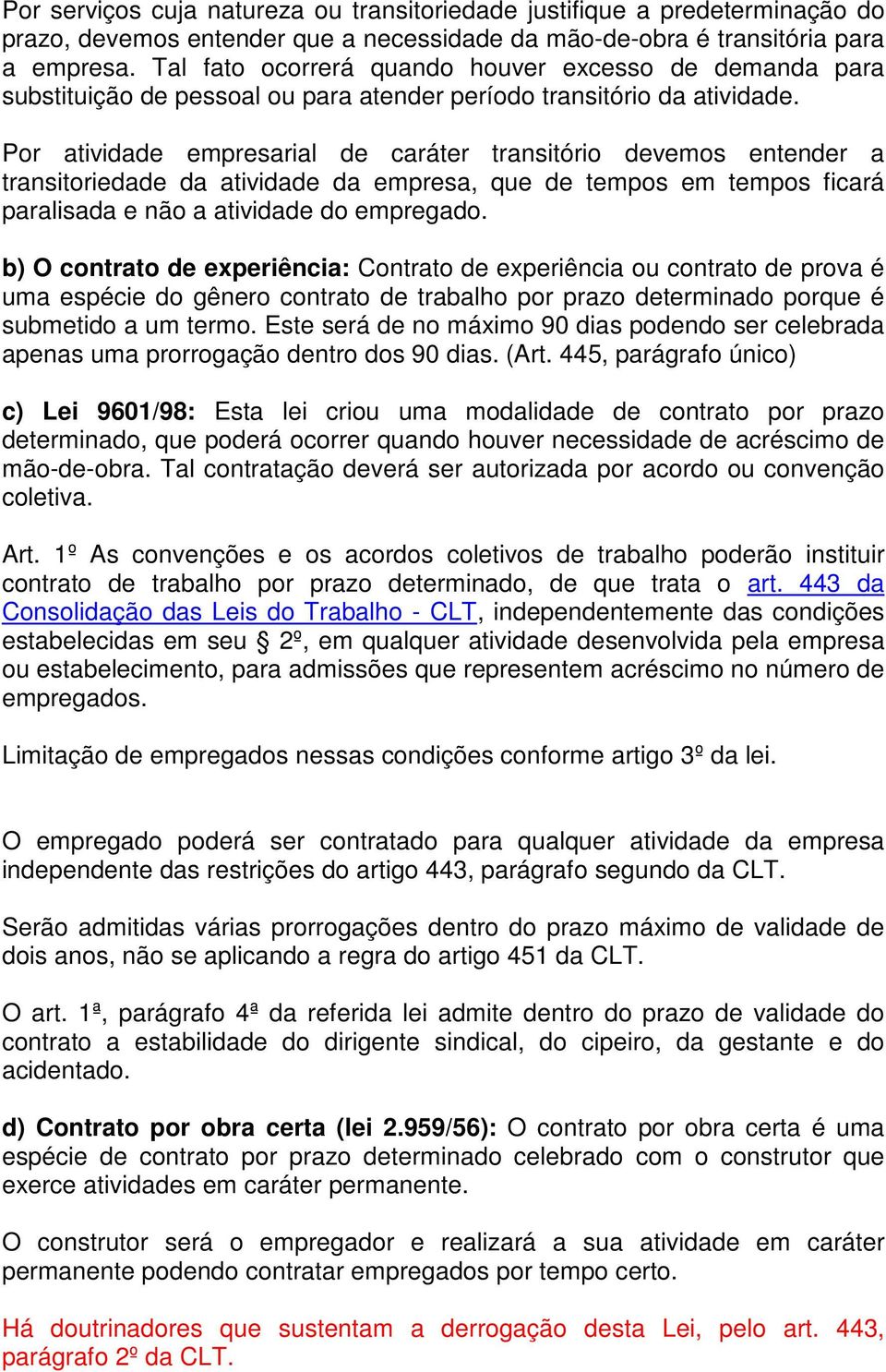 Por atividade empresarial de caráter transitório devemos entender a transitoriedade da atividade da empresa, que de tempos em tempos ficará paralisada e não a atividade do empregado.