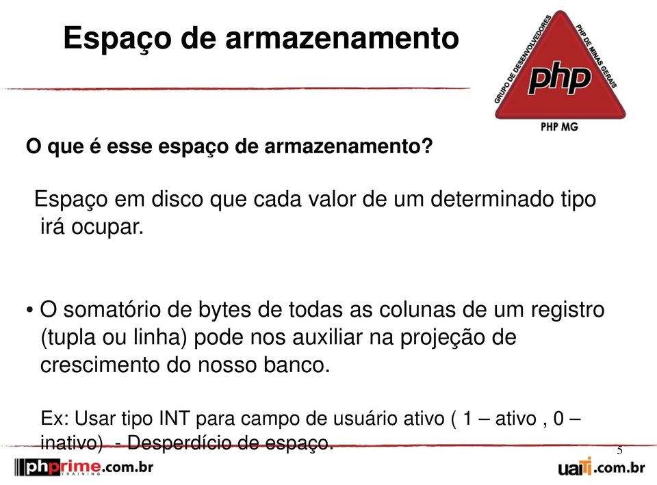 O somatório de bytes de todas as colunas de um registro (tupla ou linha) pode nos