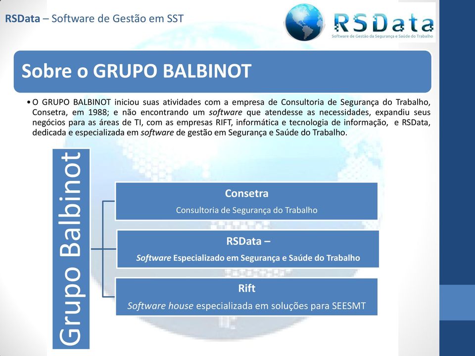 as empresas RIFT, informática e tecnologia de informação, e RSData, dedicada e especializada em software de gestão em Segurança e Saúde do Trabalho.