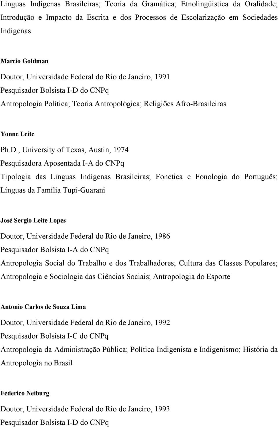 do CNPq Antropologia Política; Teoria Antropológica; Religiões Afro-Brasileiras Yonne Leite Ph.D.
