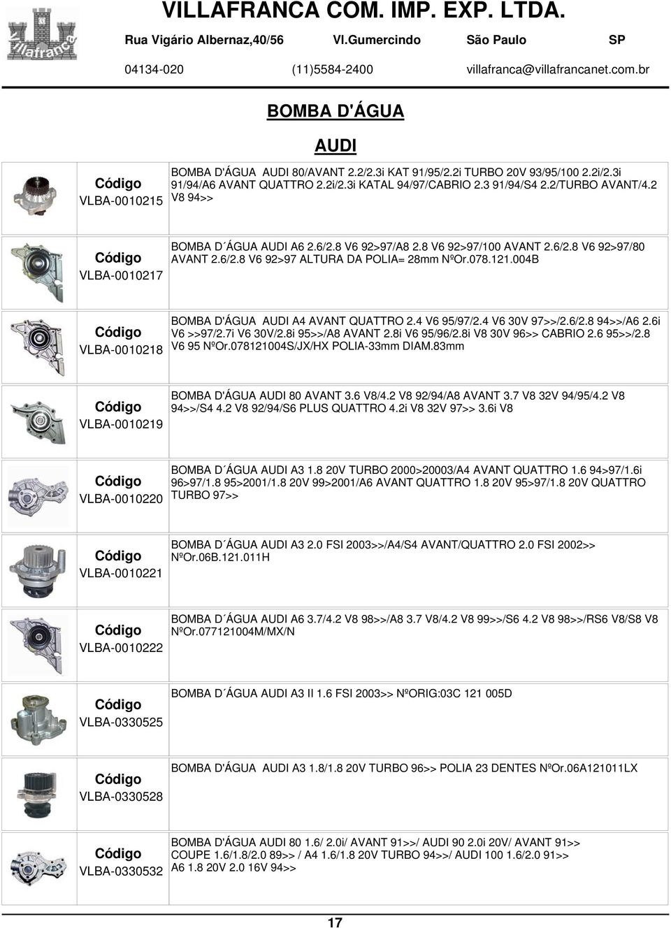 004B VLBA-0010218 BOMBA D'ÁGUA AUDI A4 AVANT QUATTRO 2.4 V6 95/97/2.4 V6 30V 97>>/2.6/2.8 94>>/A6 2.6i V6 >>97/2.7i V6 30V/2.8i 95>>/A8 AVANT 2.8i V6 95/96/2.8i V8 30V 96>> CABRIO 2.6 95>>/2.