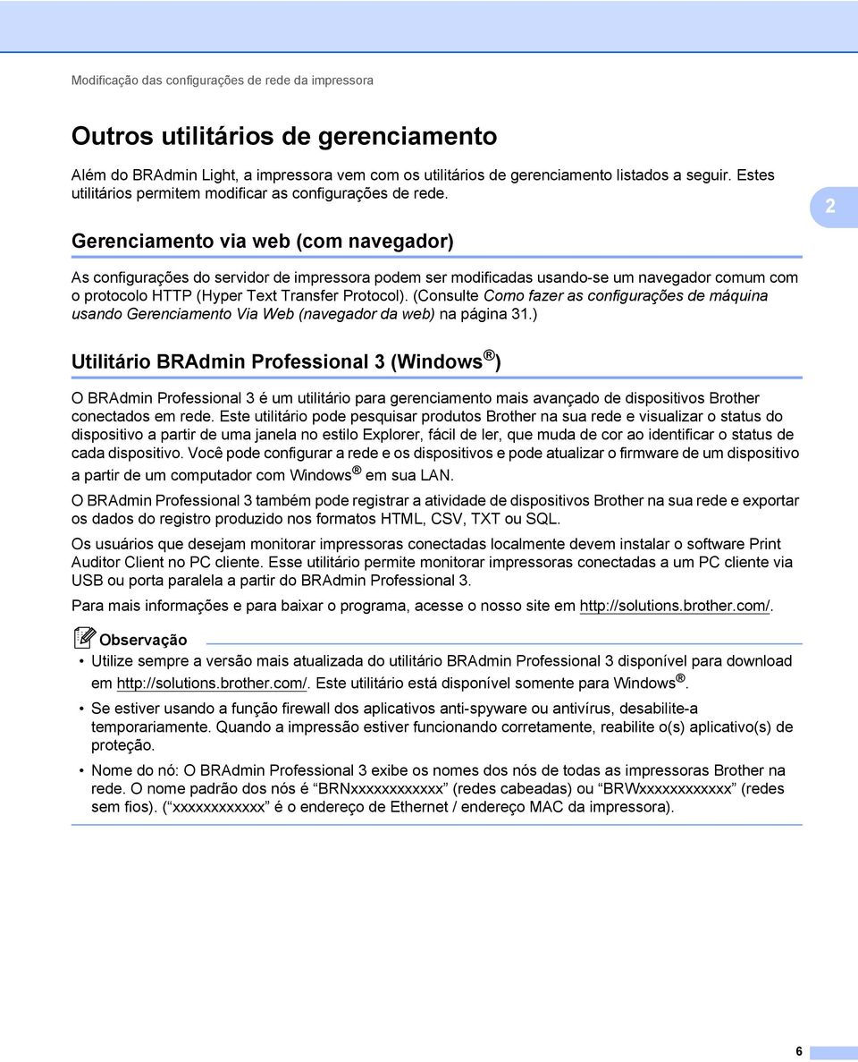 2 Gerenciamento via web (com navegador) 2 As configurações do servidor de impressora podem ser modificadas usando-se um navegador comum com o protocolo HTTP (Hyper Text Transfer Protocol).