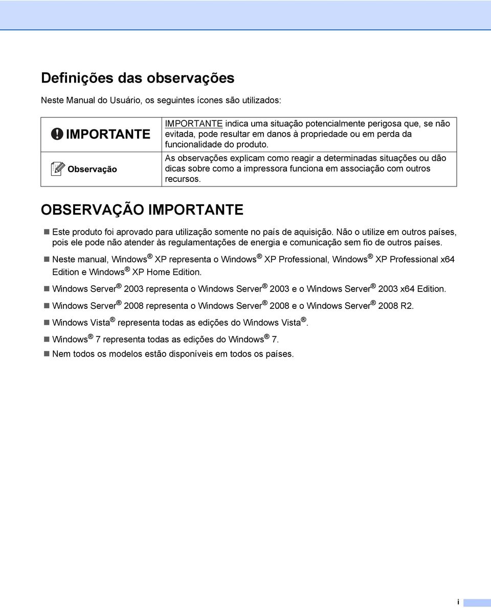 OBSERVAÇÃO IMPORTANTE Este produto foi aprovado para utilização somente no país de aquisição.