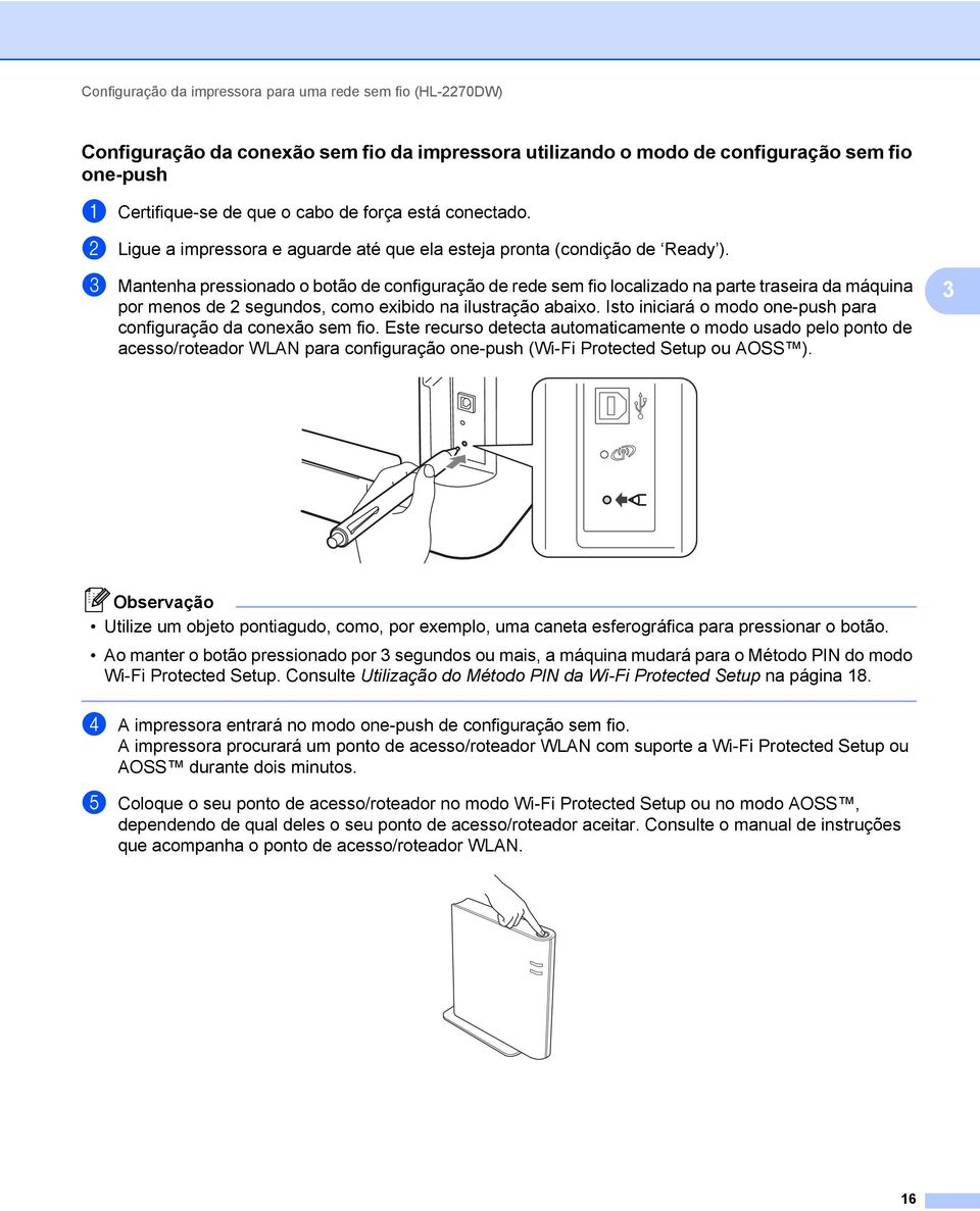 c Mantenha pressionado o botão de configuração de rede sem fio localizado na parte traseira da máquina por menos de 2 segundos, como exibido na ilustração abaixo.