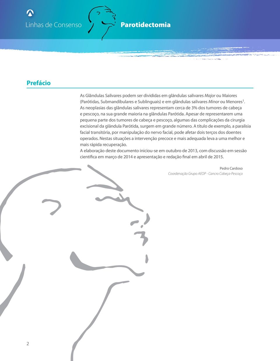 Apesar de representarem uma pequena parte dos tumores de cabeça e pescoço, algumas das complicações da cirurgia excisional da glândula Parótida, surgem em grande número.