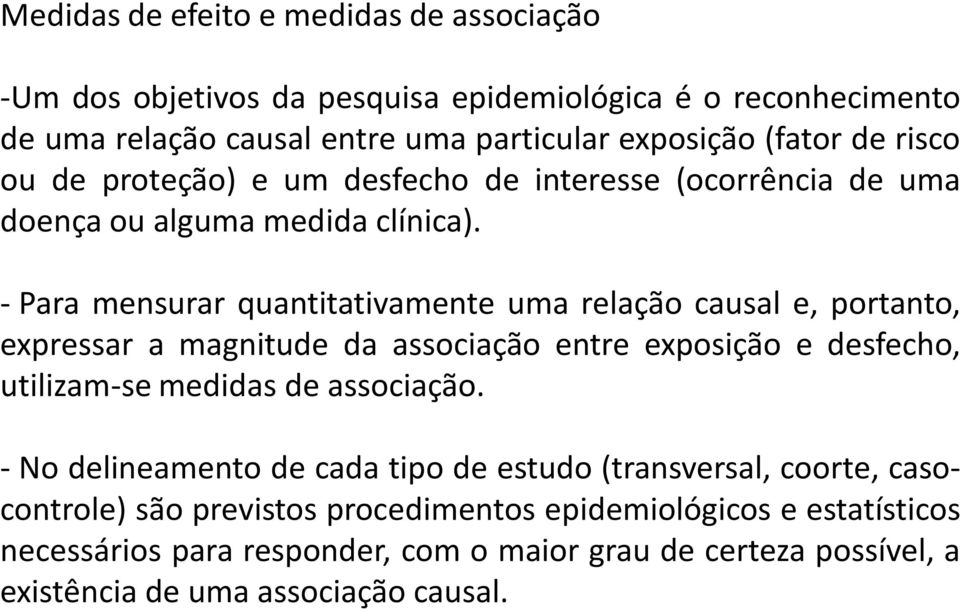 - Para mensurar quantitativamente uma relação causal e, portanto, expressar a magnitude da associação entre exposição e desfecho, utilizam-se medidas de associação.