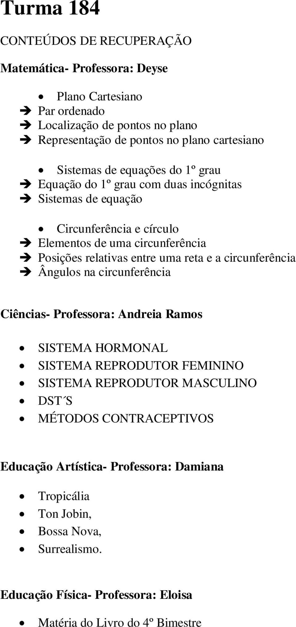 uma reta e a circunferência Ângulos na circunferência Ciências- Professora: Andreia Ramos SISTEMA HORMONAL SISTEMA REPRODUTOR FEMININO SISTEMA REPRODUTOR MASCULINO DST S