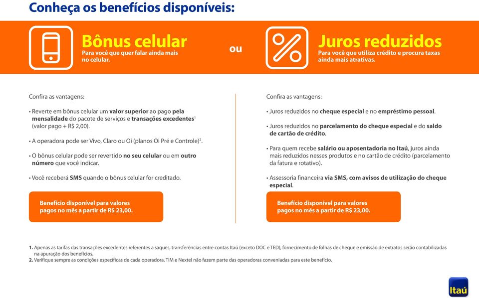 A operadora pode ser Vivo, Claro ou Oi (planos Oi Pré e Controle) 2. O bônus celular pode ser revertido no seu celular ou em outro número que você indicar.