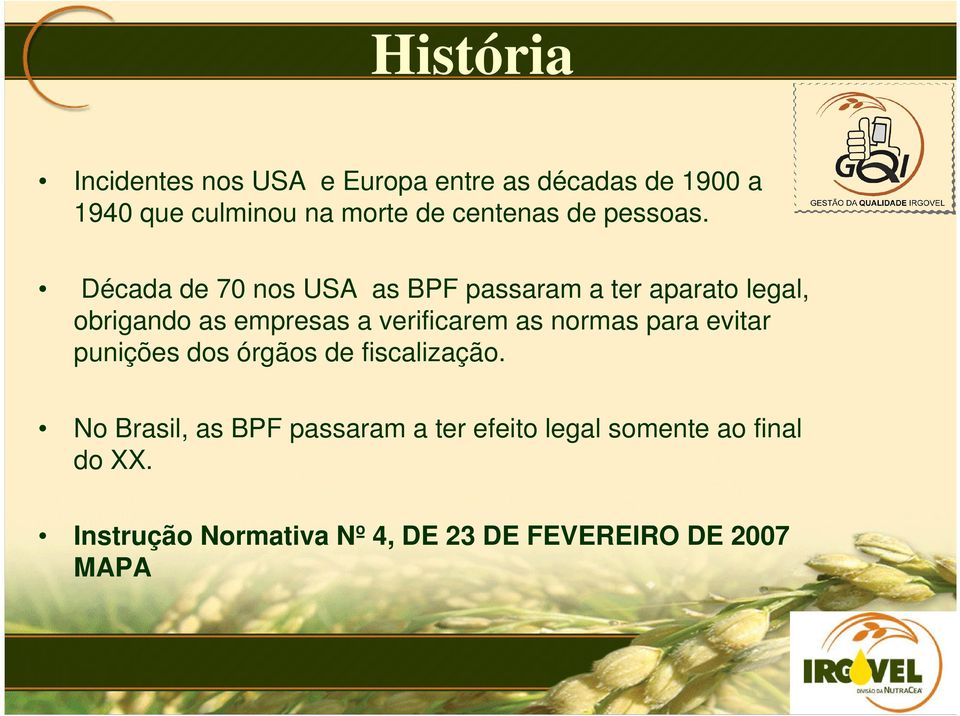 Década de 70 nos USA as BPF passaram a ter aparato legal, obrigando as empresas a verificarem as