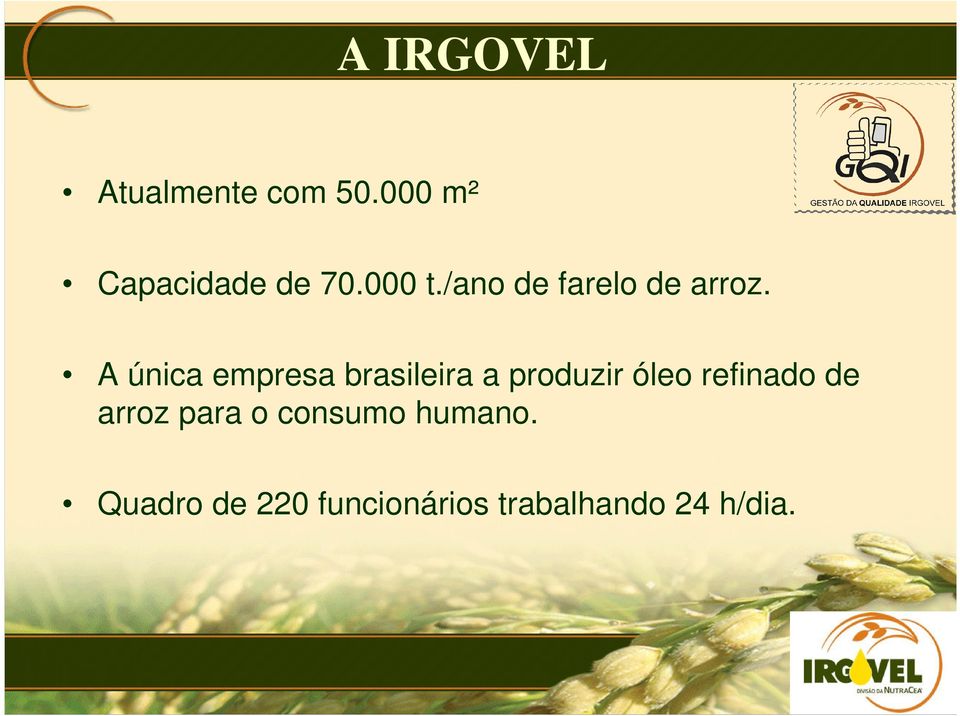 A única empresa brasileira a produzir óleo refinado