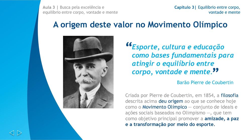 Barão Pierre de Coubertin Criada por Pierre de Coubertin, em 1854, a filosofia descrita acima deu origem ao que se conhece hoje