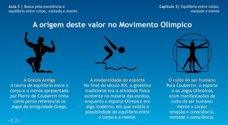 A modernidade do esporte No final do século XIX, a ginástica tradicional era a atividade física existente na maioria das escolas, enquanto o esporte Olímpico era algo