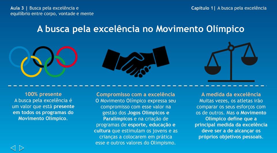 Compromisso com a excelência O Movimento Olímpico expressa seu compromisso com esse valor na gestão dos Jogos Olímpicos e Paralímpicos e na criação de programas de esporte,