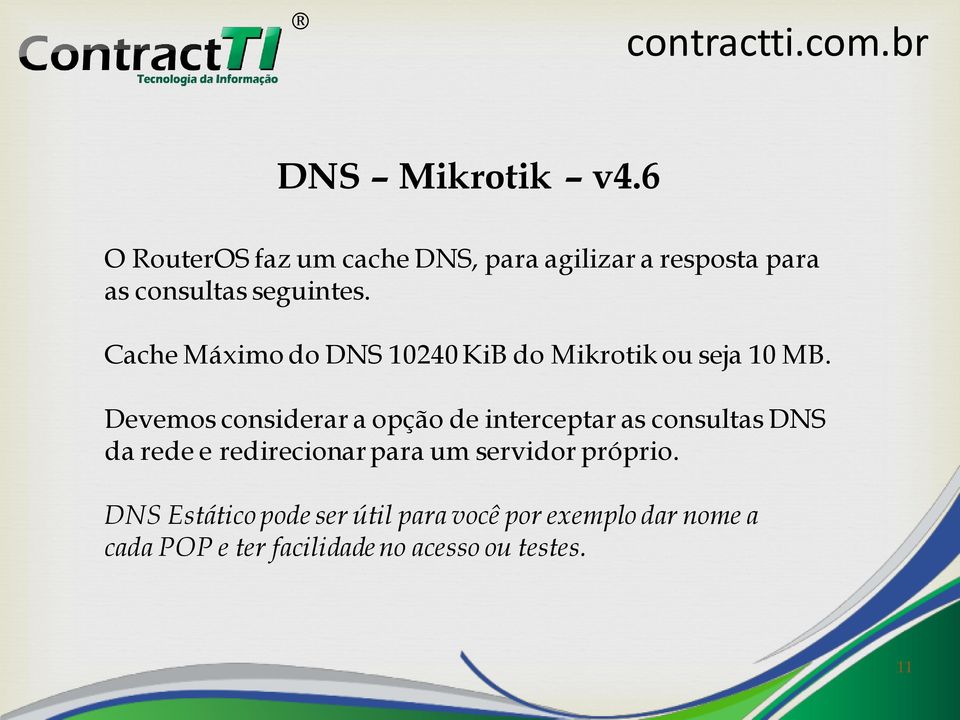 Cache Máximo do DNS 10240 KiB do Mikrotik ou seja 10 MB.