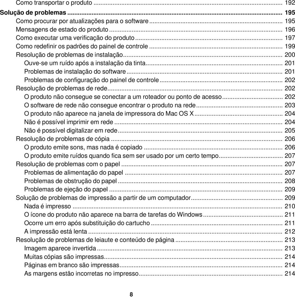 .. 201 Problemas de configuração do painel de controle... 202 Resolução de problemas de rede... 202 O produto não consegue se conectar a um roteador ou ponto de acesso.