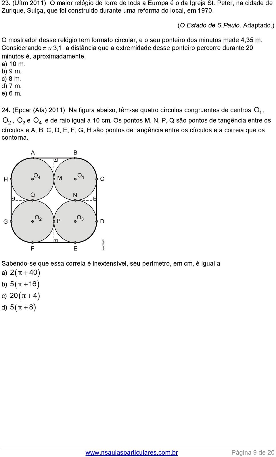 Considerando,1, a distância que a extremidade desse ponteiro percorre durante 20 minutos é, aproximadamente, a) 10 m. b) 9 m. c) 8 m. d) 7 m. e) 6 m. 24.