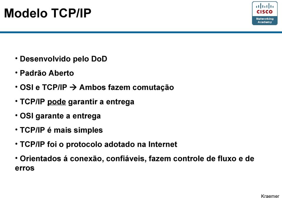 entrega TCP/IP é mais simples TCP/IP foi o protocolo adotado na