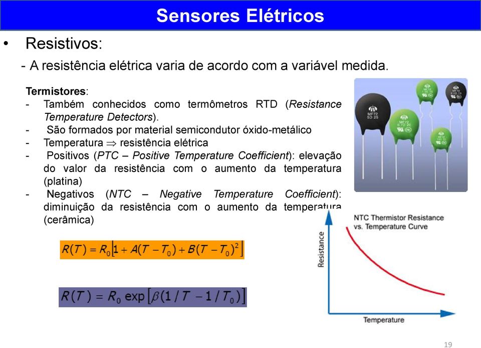 - São formados por material semicondutor óxido-metálico - Temperatura resistência elétrica - Positivos (PTC Positive Temperature