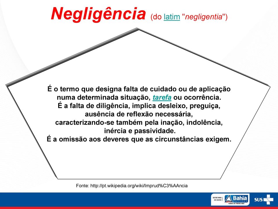 É a falta de diligência, implica desleixo, preguiça, ausência de reflexão necessária,