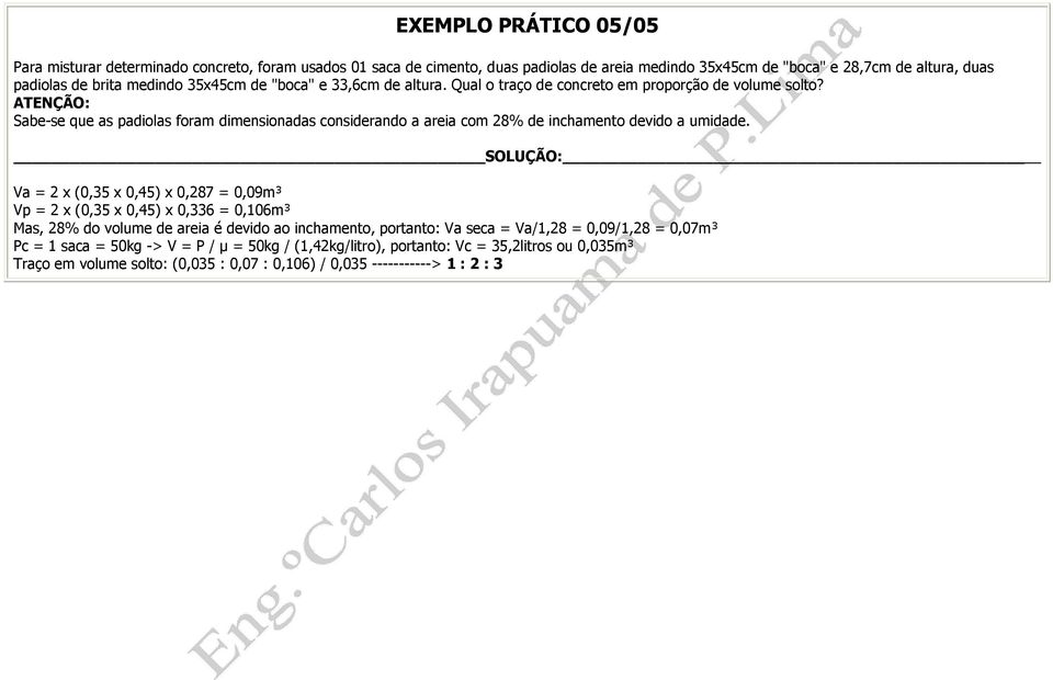 ATENÇÃO: Sabe-se que as padiolas foram dimensionadas considerando a areia com 28% de inchamento devido a umidade.