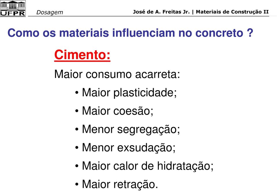 plasticidade; Maior coesão; Menor segregação;