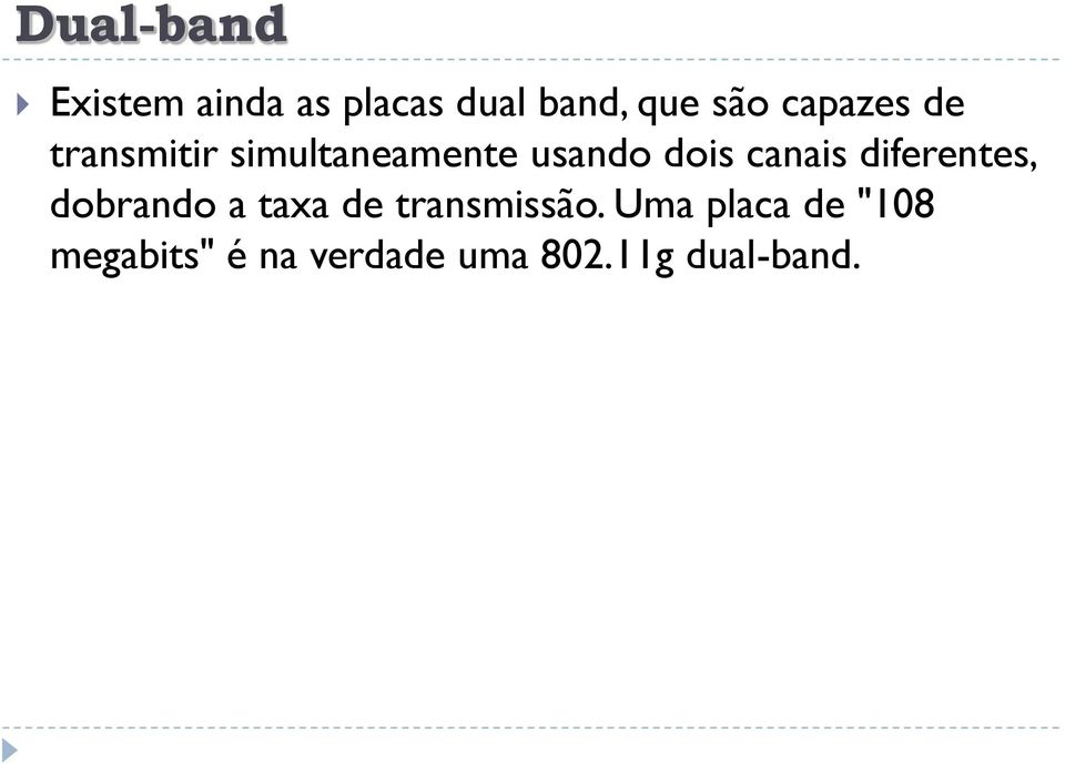 canais diferentes, dobrando a taxa de transmissão.