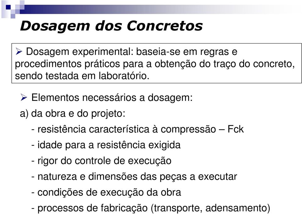 Elementos necessários a dosagem: a) da obra e do projeto: - resistência característica à compressão Fck -