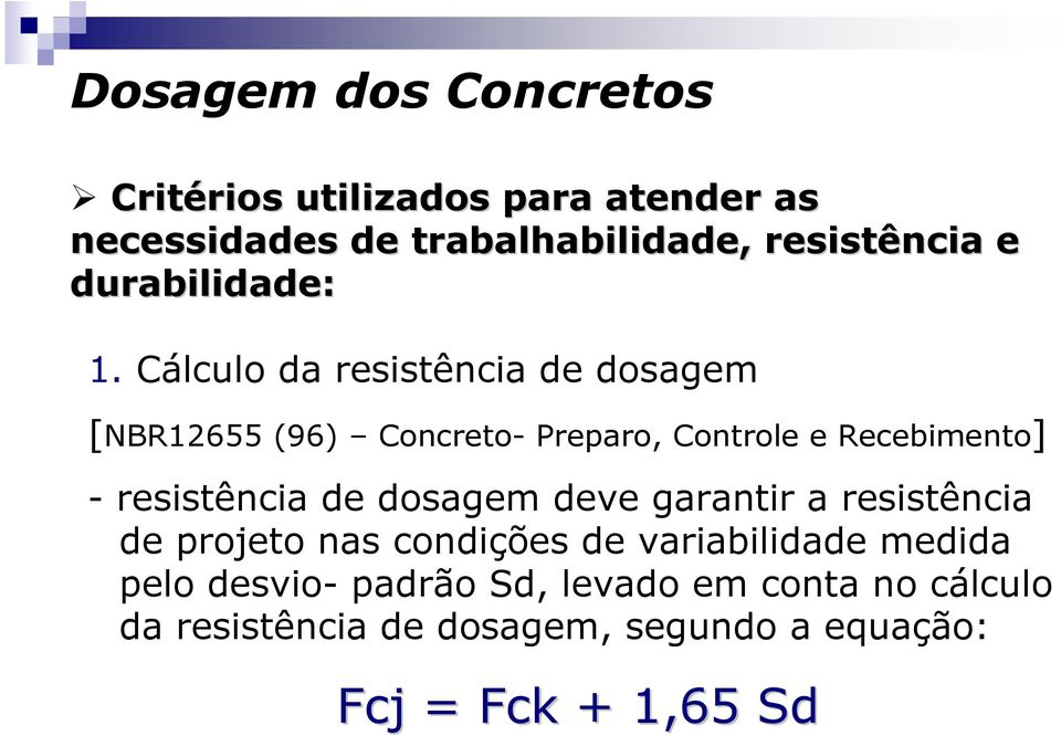 resistência de dosagem deve garantir a resistência de projeto nas condições de variabilidade medida pelo