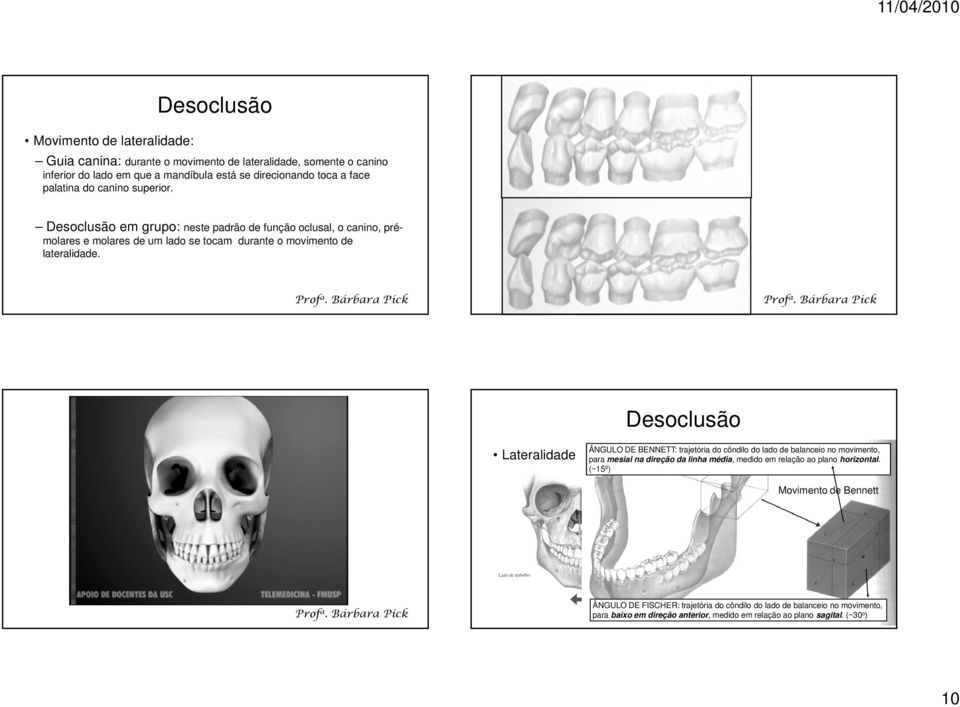 Desoclusão Lateralidade ÂNGULO DE BENNETT: trajetória do côndilo do lado de balanceio no movimento, para mesial na direção da linha média, medido em relação ao plano horizontal.