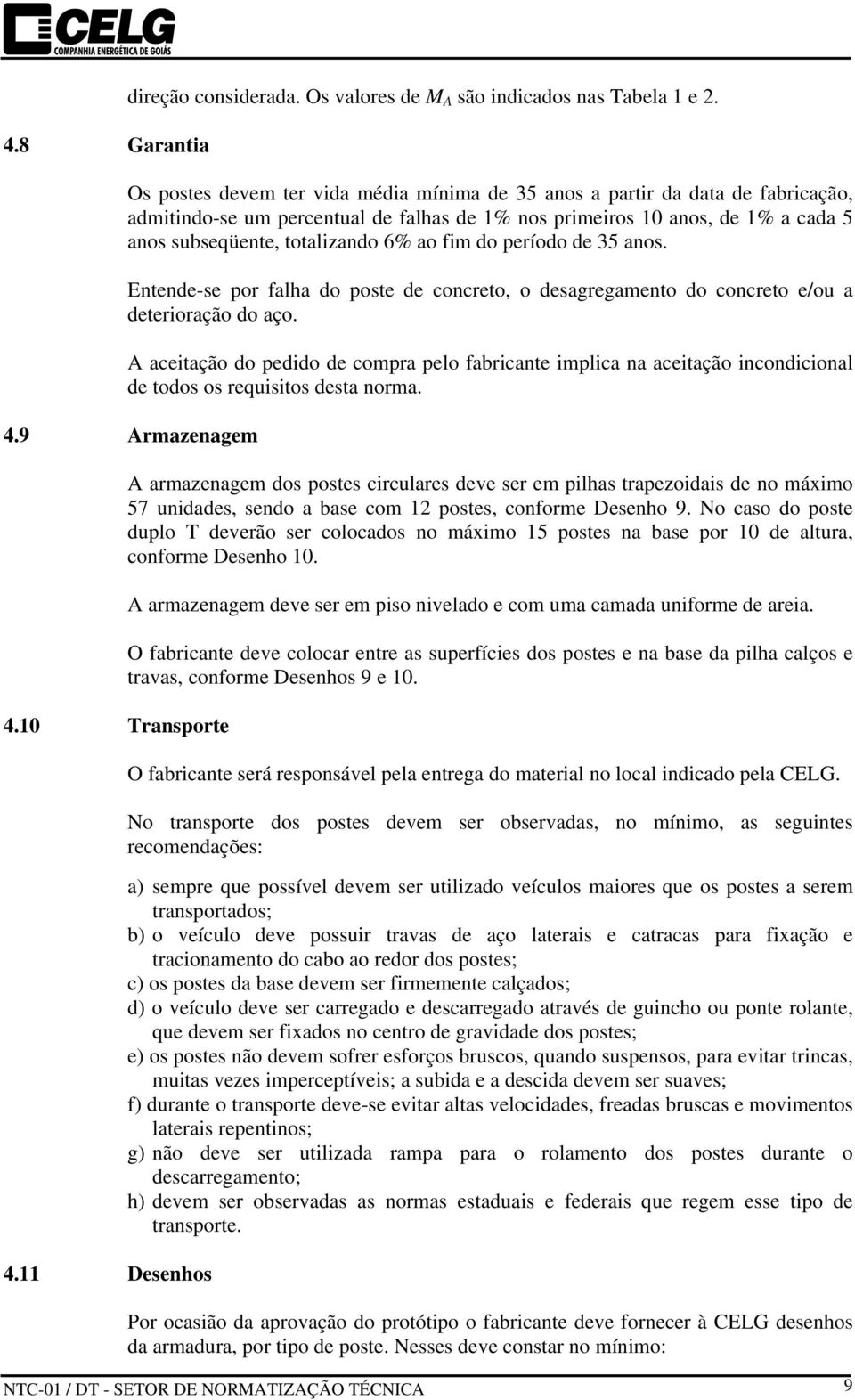 fim do período de 35 anos. Entende-se por falha do poste de concreto, o desagregamento do concreto e/ou a deterioração do aço.